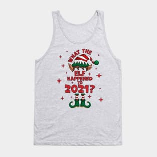 What the Elf Happened to 2021 ? - Funny Christmas 2021 Elf Tank Top